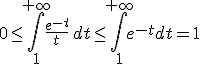 3$ 0\leq\int_1^{+\infty}\frac{e^{-t}}{t}\, dt \leq \int_1^{+\infty}e^{-t}dt=1